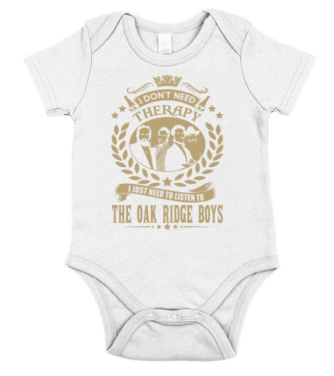 I Dont Need Therapy I Just Need To Listen To The Oak Ridge Boys TShirt Short Sleeve Baby One-Piece