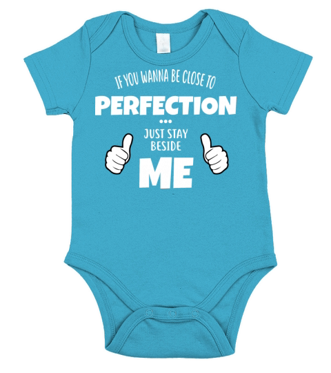 If You Wanna Be Close To Perfection Stay Beside Me Short Sleeve Baby One-Piece