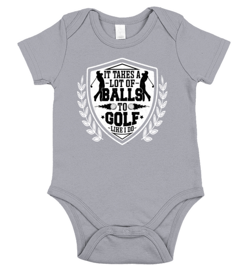 It Takes a Lot of Balls to Golf Like I Do - Funny Short Sleeve Baby One-Piece