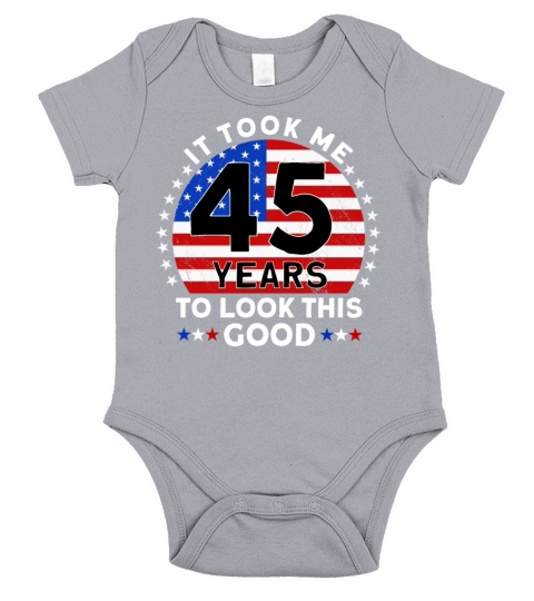 It Took Me 45 Years To Look This Good Short Sleeve Baby One-Piece