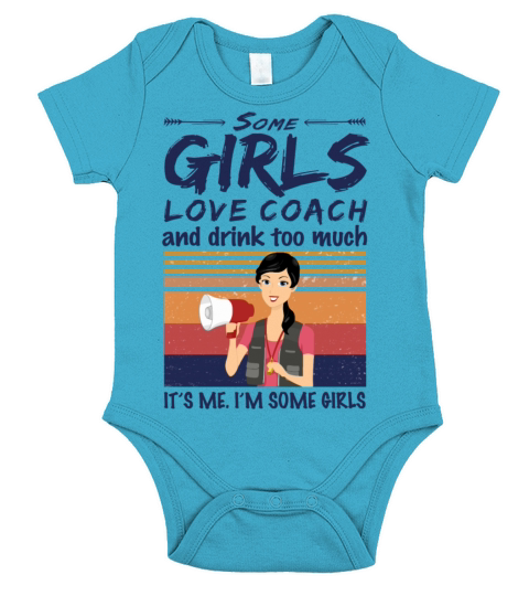 Some Girls Love Coach And Drink Too Much Vintage Short Sleeve Baby One-Piece