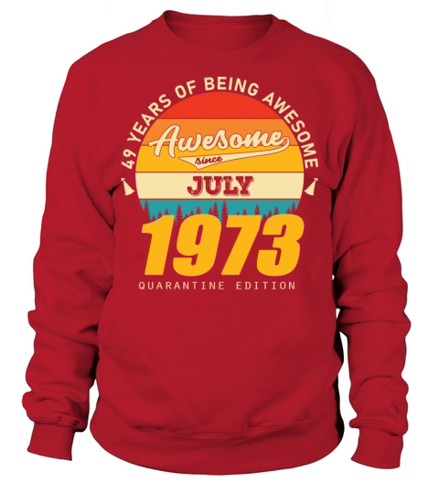 1973 Quarantine Edition July 49th birthday gift Sweatshirt Unisex