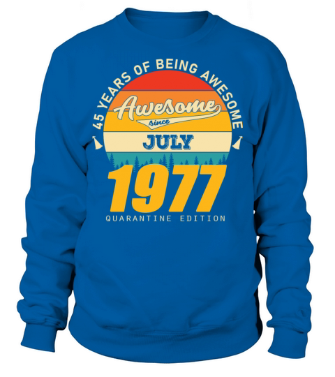 1977 Quarantine Edition July 45th birthday gift Sweatshirt Unisex