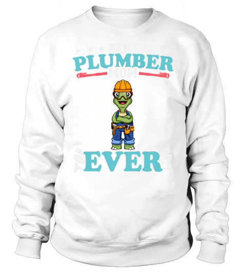 Best Plumber Mom Ever Plumbing Technician Crafts Sweatshirt Unisex