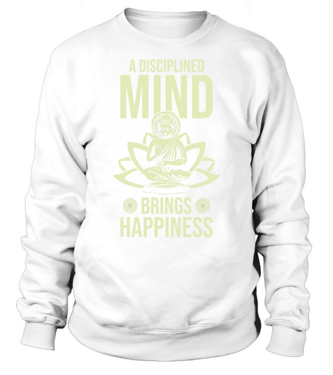 Buddha Zen A Disciplined Mind Brings Happiness Sweatshirt Unisex