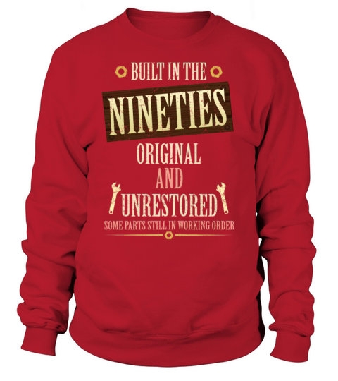 Built In The 90s Original And Unrestored Sweatshirt Unisex