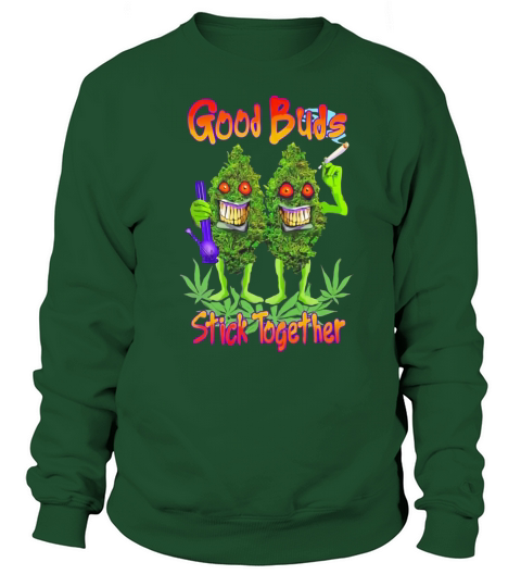 Cannabis good buds stick together weed shirt Sweatshirt Unisex