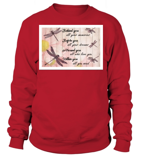 Dragonfly behind you all your memories before you all your dreams Sweatshirt Unisex