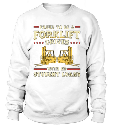 Forklift Operator Proud To Be A Forklift Driver Sweatshirt Unisex