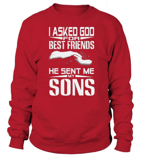 I asked god for best friends He sent me my Sons Sweatshirt Unisex