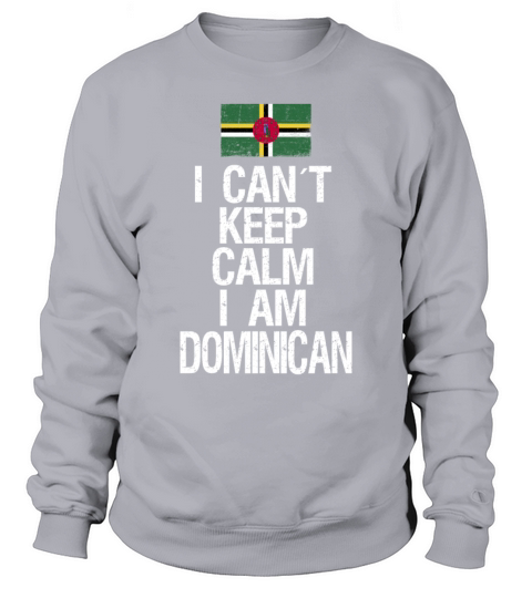 I can not keep calm I am Doninican Sweatshirt Unisex