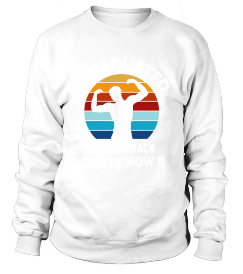 I Graduated Can I Go Back To Gym Now Retro Vintage Sweatshirt Unisex