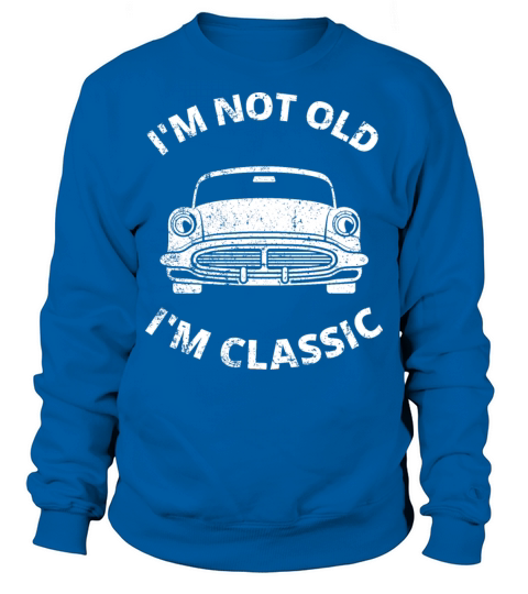 Im Not Old Im Classic Sweatshirt Unisex