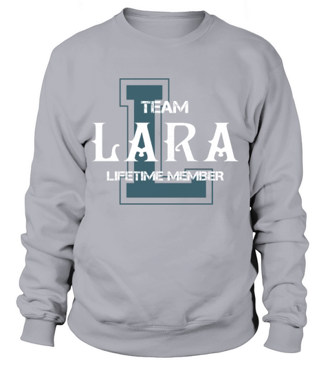 LARA Shirts - Team LARA Lifetime Member Name Shirts Sweatshirt Unisex