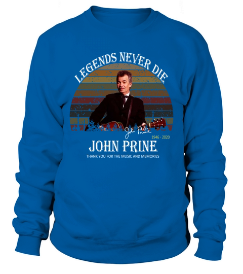 Legends never die John Prine 1946-2020 signature vintage shirt Sweatshirt Unisex