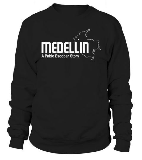 Medellin Pablo Escobar T-Shirt Sweatshirt Unisex