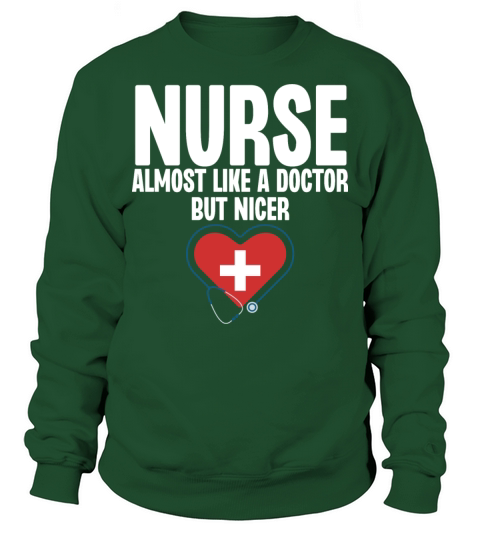 Nurse Almost Like a Doctor But Nicer Sweatshirt Unisex