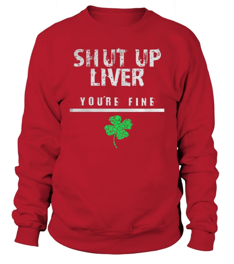 Shut Up Liver You are fine Sweatshirt Unisex