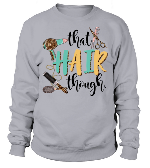 That Hair Though Funny Hairstylist Girls Women Sweatshirt Unisex