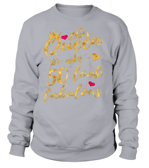 This Queen Makes 50 Look Fabulous 50th Birthday Women Sweatshirt Unisex