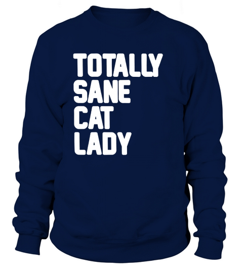 Totally Sane Cat Lady Sweatshirt Unisex