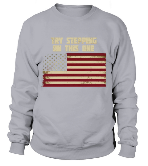 Try stepping on this flag 2 tshirt Sweatshirt Unisex