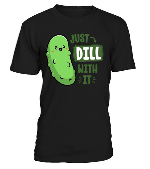 Dill With It Funny Pickle Pun Vegan Sarcastic T-Shirt Unisex
