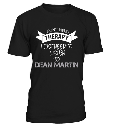 I DONT NEED THERAPY I JUST NEED TO LISTEN TO DEAN MARTIN T-Shirt Unisex
