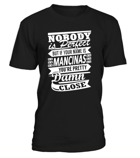 MANCINAS Nobodys Perfect Name Shirts T-Shirt Unisex