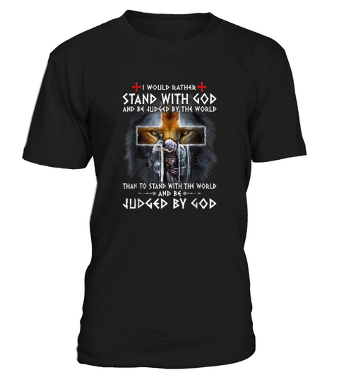 The Templars Kneel Cross I Would Rather Stand With God And Be Judged By The World shirt T-Shirt Unisex
