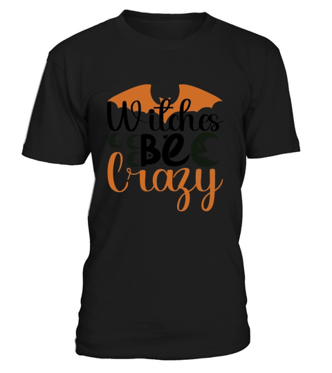 Witches Be Crazy Halloween shirt T-Shirt Unisex