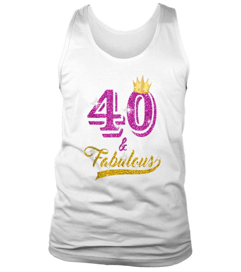 40 and Fabulous 40 years old B-day 40th Birthday Gift Tank Top Unisex