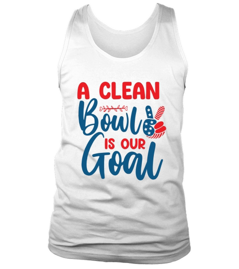A Clean Bowl Is Our Goal Tank Top Unisex