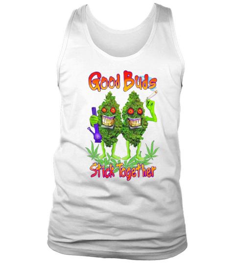 Cannabis good buds stick together weed shirt Tank Top Unisex