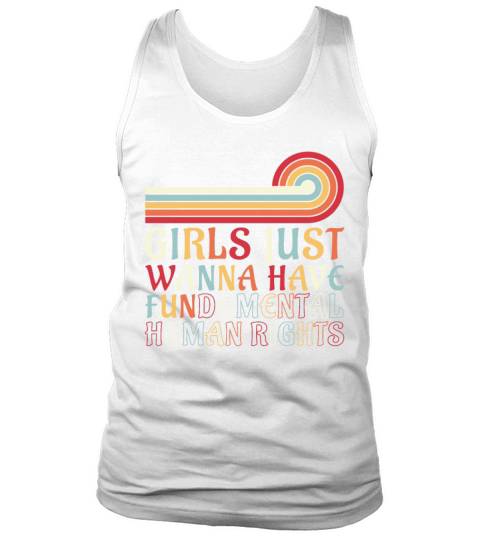 Girls Just Wanna Have Fundamental Human Rights Tank Top Unisex