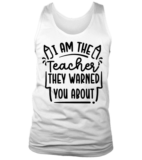 I am the teacher they warned you about Tank Top Unisex