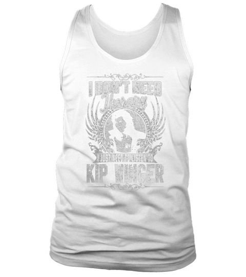 I Dont Need Therapy i Just Need To Listen To Kip Winger TShirt Tank Top Unisex