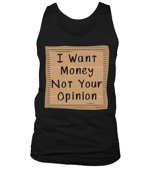 I want money not your Opinion Tank Top Unisex