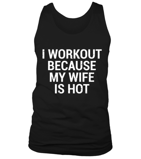 I Workout My Wife Is Hot Funny Husband Gym T-Shirt Tank Top Unisex