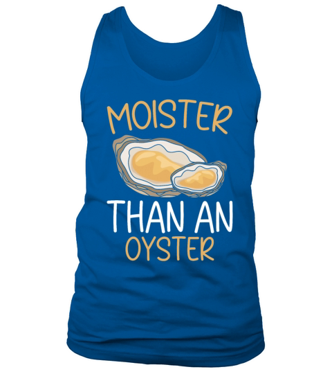 Moister Than An Oyster Seashell Mollusc Animal Tank Top Unisex