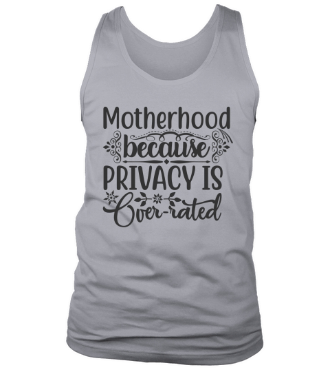 Motherhood, because privacy is over rated Tank Top Unisex
