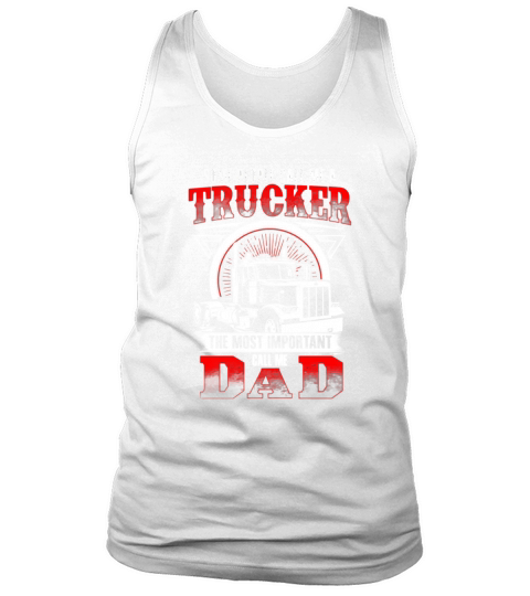 Trucker Most Important Call Dad Fathers Day Tank Top Unisex