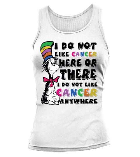 I Do Not Like Cancer Zodiac Here Or There Anywhere Dr Seuss Tank top Woman