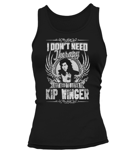 I Dont Need Therapy i Just Need To Listen To Kip Winger TShirt Tank top Woman
