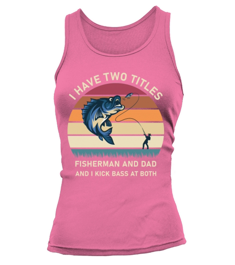 I Have Two Titles Fisherman Dad Bass Fishing Tank top Woman