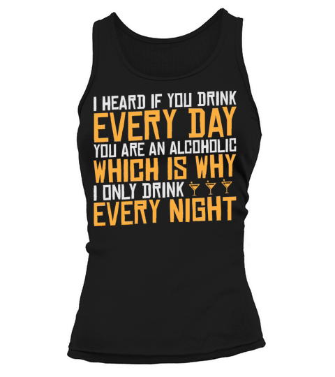 I Heard If You Drink Every Day You Are Alcoholic Tank top Woman