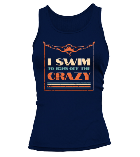 I Swim To Burn Off The Crazy Swimming Tank top Woman
