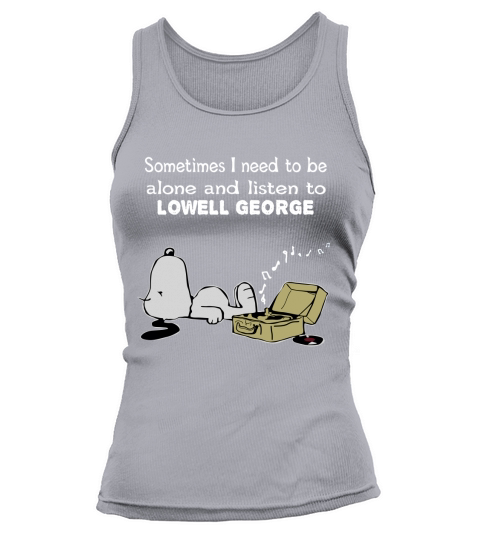 Sometimes I need to be alone and listen to Lowell George Tank top Woman