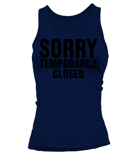 Temporarily Closed Sorry Quote Sarcastic Cute Tank top Woman