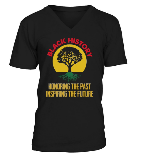 Black History Honoring The Past Inspiring The Future V-Neck T-shirt